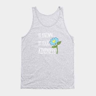 Be known for your kindness Tank Top